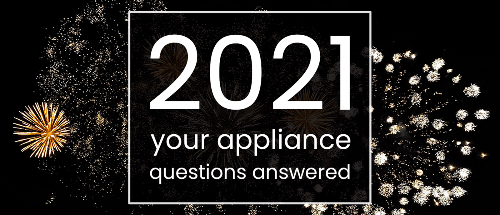 2021 appliance questions answered